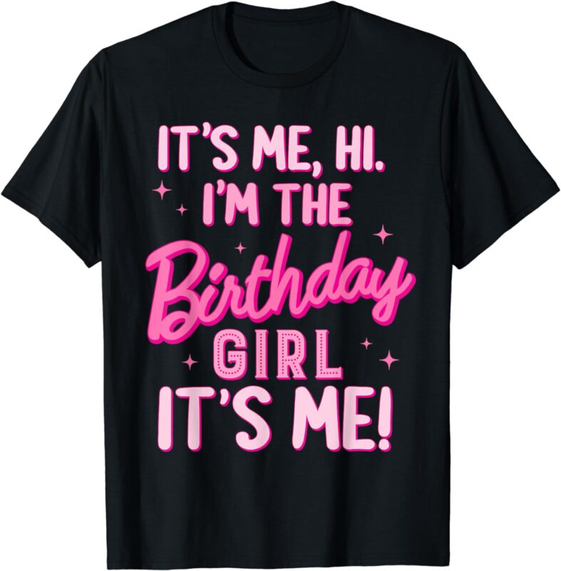 Birthday Party Hi Its Me I’m The Birthday Girl Family Party T-Shirt