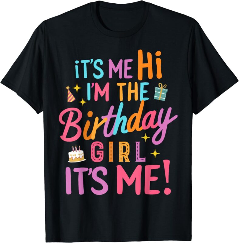 Birthday Party Hi Its Me Im The Birthday Girl T-Shirt