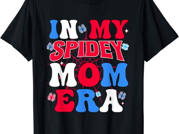 Boy mama groovy mama and daddy spidey mom in my mom era t-shirt