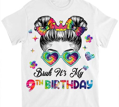 Bruh it_s my 9th birthday 9 year old 9th birthday girl t-shirt ltsp