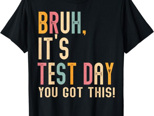 Bruh, it’s test day you got this t shirt template