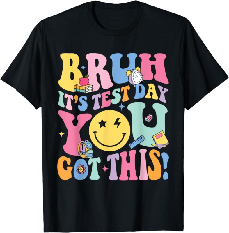 Bruh It’s Test Day You Got This Testing Day Teacher Kids T-Shirt