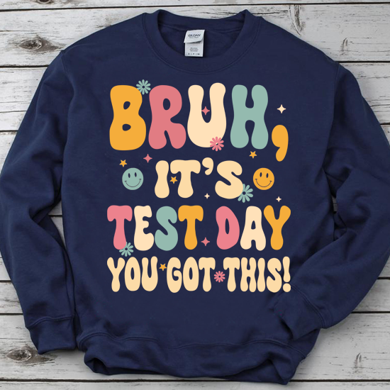 Bruh It’s Test Day You Got This Testing Day Teacher Shirt PN LTSP