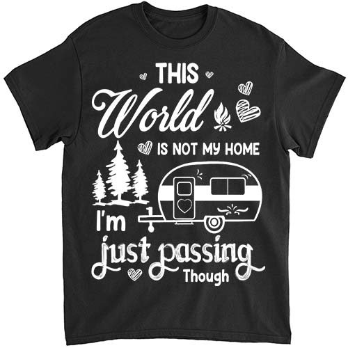 Camping This World Is Not My Home I_m Just Passing Though png fileT-Shirt ltsp