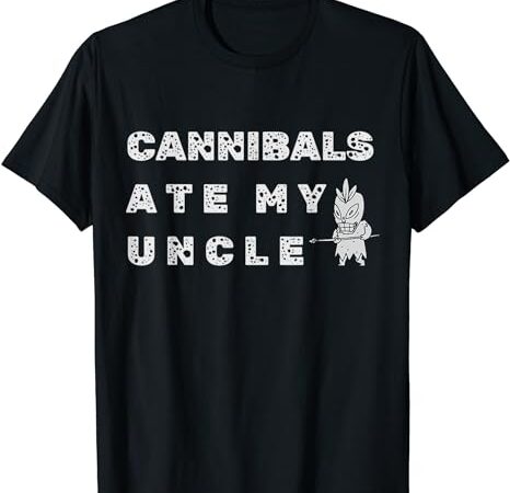 Cannibals ate my uncle biden trump saying funny t shirt vector file