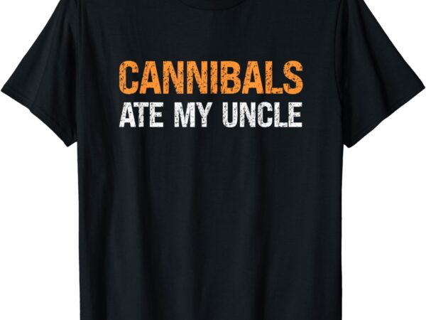 Cannibals ate my uncle biden vinatge t-shirt