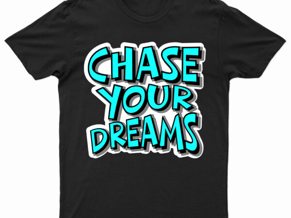 Chase your dreams | motivational t-shirt design for sale | ready to print.