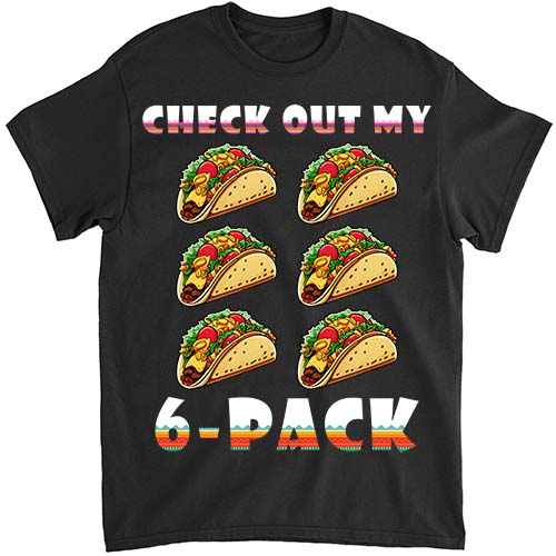 Check Out My Six 6 Pack With Tacos For Cinco de Mayo Mens T-Shirt ltsp