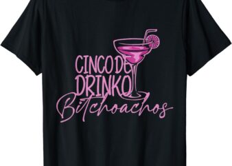 Cinco De Drinko Bitchachos Funny Cinco De Mayo Drinking Tee T-Shirt