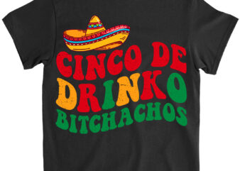 Cinco De Drinko Bitchachos Funny Cinco De Mayo Groovy Pullover LTS Png file