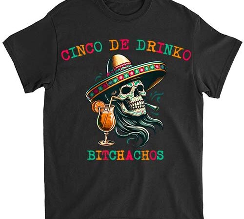 Cinco de drinko bitchachos tank top png file lts t shirt vector file