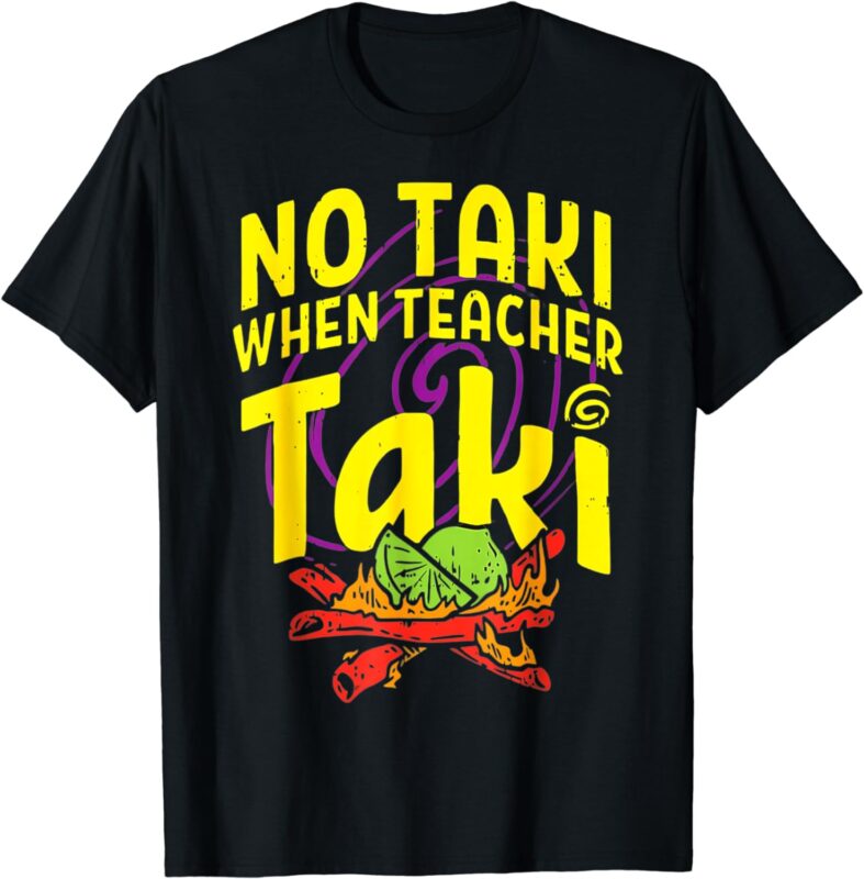 Cinco De Mayo Funny No Taki When Teacher Taki Mens Womens T-Shirt