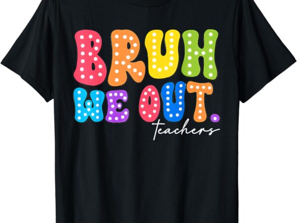 Cute end of school year groovy summer bruh we out teachers t-shirt