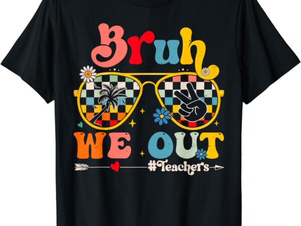 Cute end of school year teacher summer bruh we out teachers t-shirt