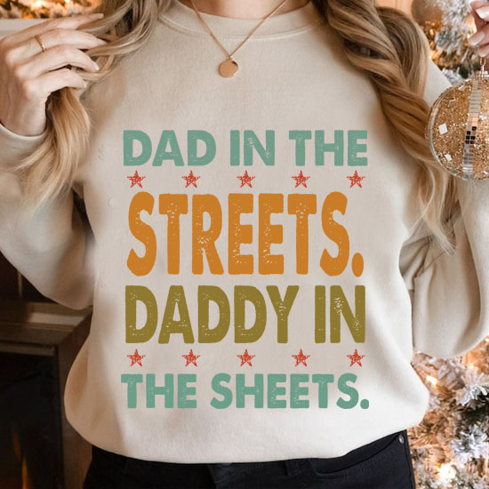 Dad in the Streets Daddy in the Sheets Shirt, Funny Dad Shirt, Gift for Father, Gift for Husband LTSP