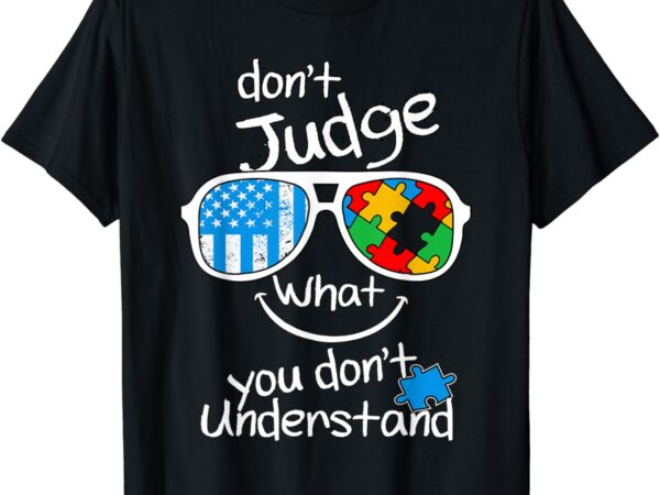 Don’t judge what you don’t understand autism awareness month t-shirt