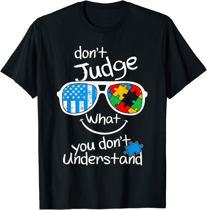 Don’t judge what you don’t understand Autism Awareness Month T-Shirt