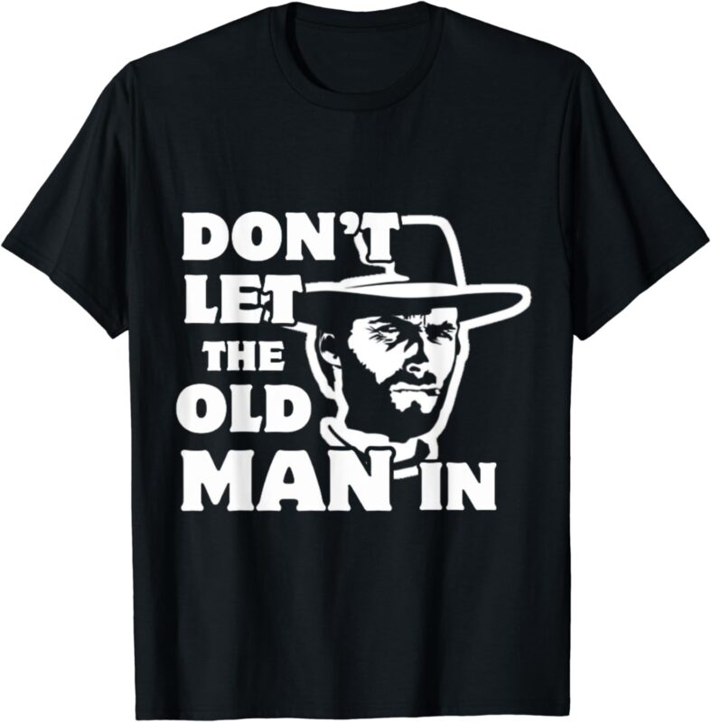 Don’t let the old man in vintage Man wearing cowboy hat T-Shirt