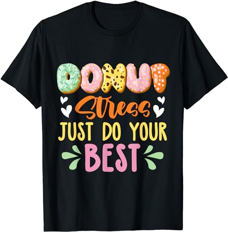 Donut Stress Just Do Your Best Testing Day Girls Womens Kids T-Shirt