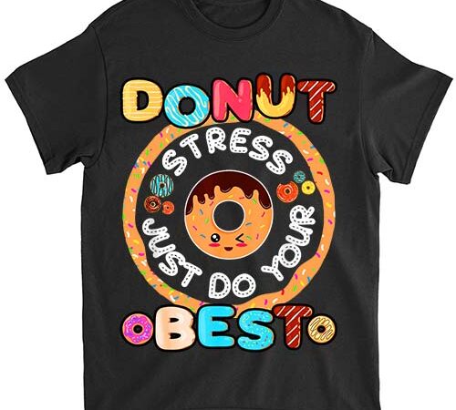 Donut stress just do your best testing day teacher t-shirt ltsp png file