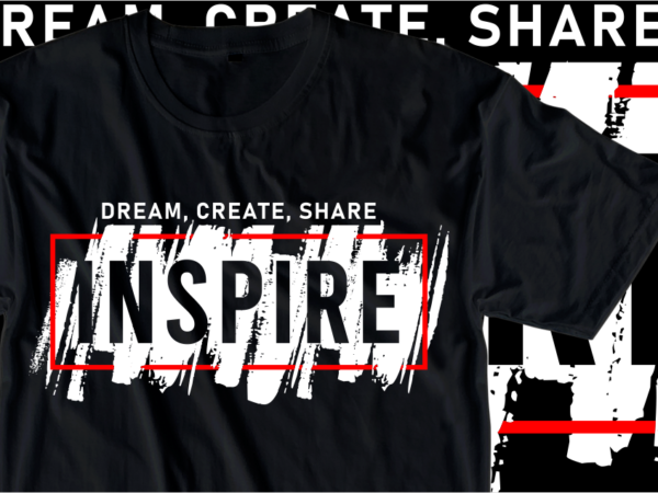 Dream, create, share, inspire, inspirational slogan t shirt design graphic vector