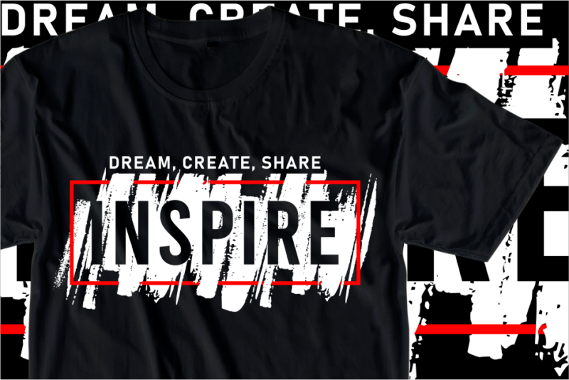 Dream, Create, Share, Inspire, Inspirational Slogan T shirt Design Graphic Vector