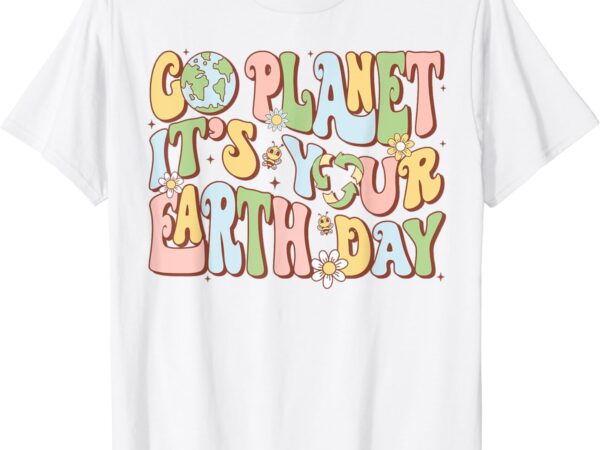 Earth day shirts go planet it’s your earth day groovy t-shirt