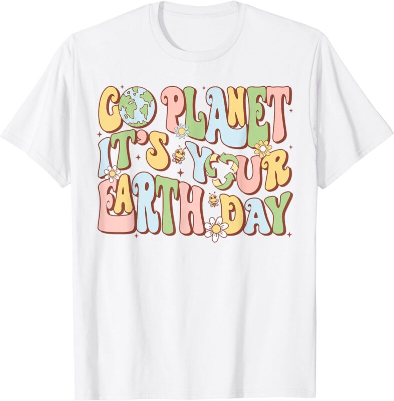 Earth Day Shirts Go Planet It’s Your Earth Day Groovy T-Shirt