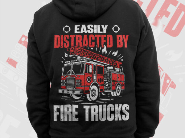 Easily distracted by fire trucks firefighter png, thin red line png, fire man png, firefighting gifts t shirt design, fire dept sublimation