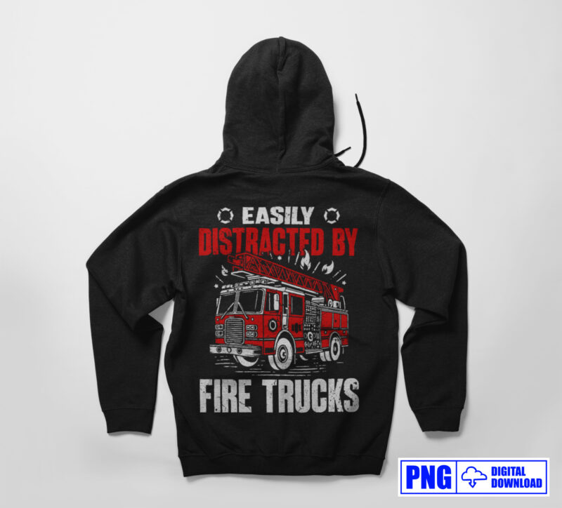 Easily Distracted By Fire Trucks Firefighter PNG, Thin Red Line Png, Fire man Png, Firefighting Gifts T shirt Design, Fire Dept Sublimation