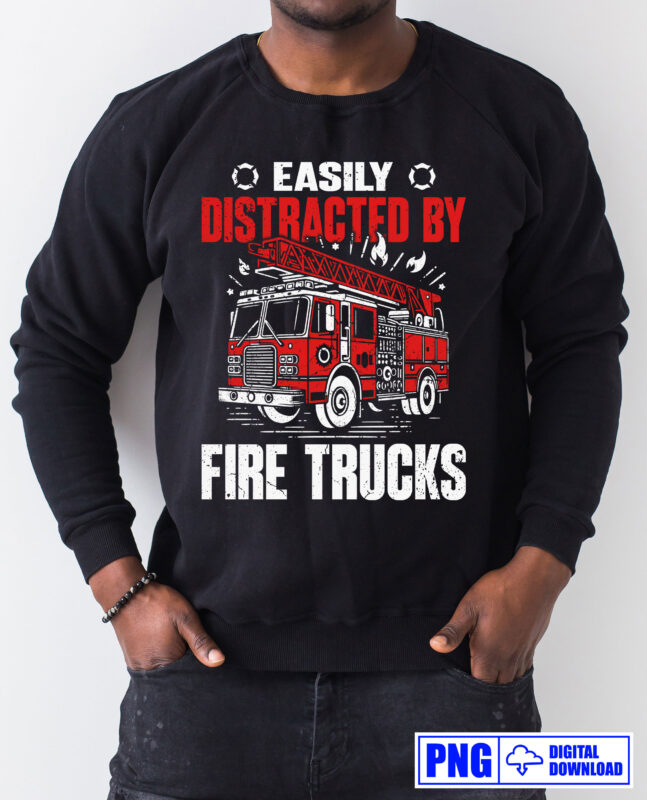 Easily Distracted By Fire Trucks Firefighter PNG, Thin Red Line Png, Fire man Png, Firefighting Gifts T shirt Design, Fire Dept Sublimation