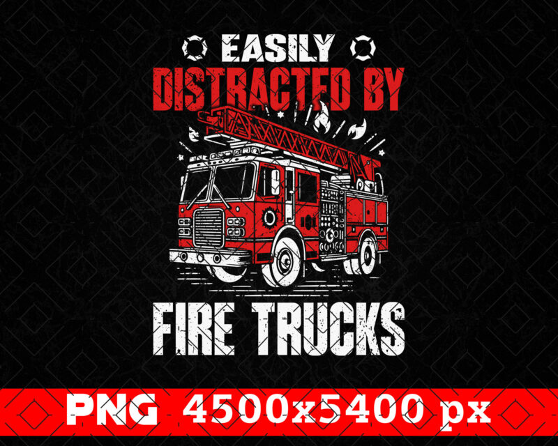 Easily Distracted By Fire Trucks Firefighter PNG, Thin Red Line Png, Fire man Png, Firefighting Gifts T shirt Design, Fire Dept Sublimation