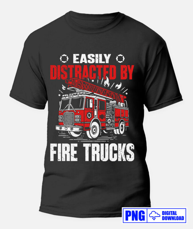 Easily Distracted By Fire Trucks Firefighter PNG, Thin Red Line Png, Fire man Png, Firefighting Gifts T shirt Design, Fire Dept Sublimation