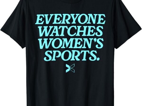 Everyone watches women’s sports t-shirt