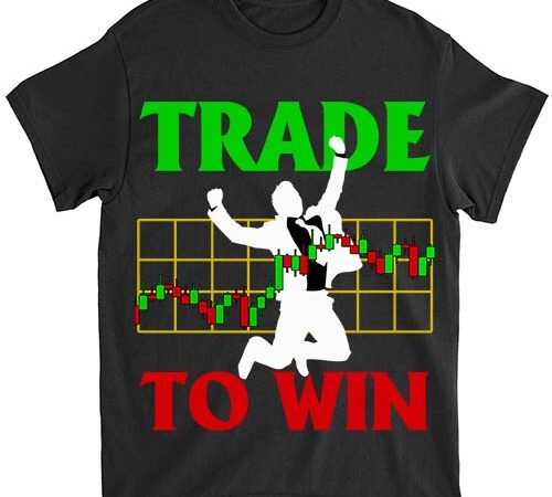 For trader trade to win stock market trader tshirt1