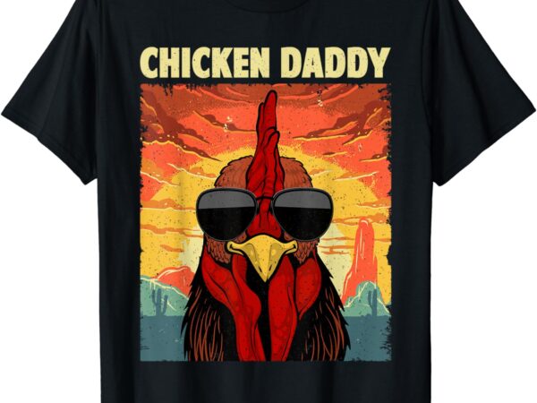 Funny chicken daddy design for dad men farmer chicken lover t-shirt