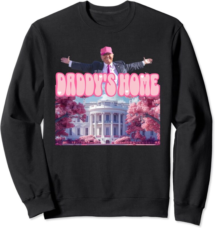 Funny Daddy’s Home Trump Pink 2024 Take America Back 2024 Sweatshirt