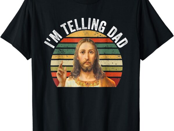 Funny design religious christian jesus meme i’m telling dad t-shirt