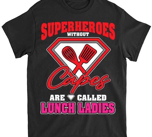 Funny lunch lady superheroes capes cafeteria worker squad t-shirt ltsp