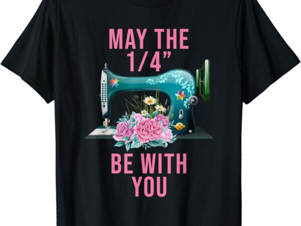 Funny may the 1.4 be with you flower sewing machine quilting t-shirt