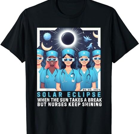 Funny sarcasm nurse saying,nurse solar eclipse 2024 usa t-shirt