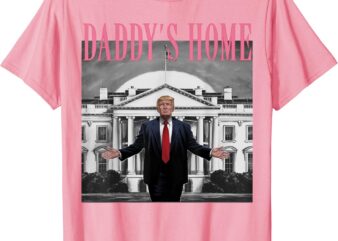 Funny Trump Pink Daddys Home , Trump 2024 T-Shirt