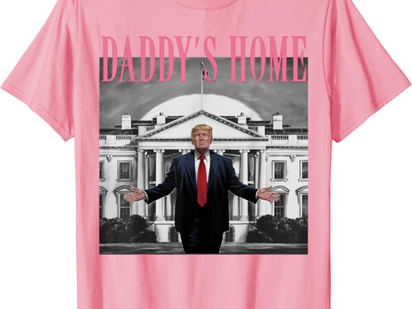 Funny trump pink daddys home , trump 2024 t-shirt