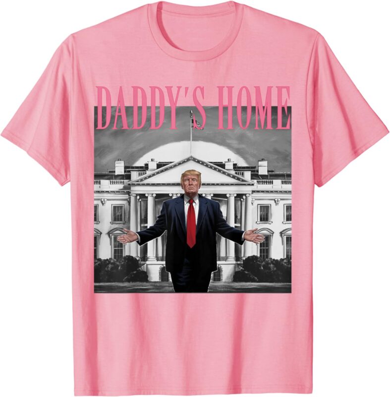 Funny Trump Pink Daddys Home , Trump 2024 T-Shirt