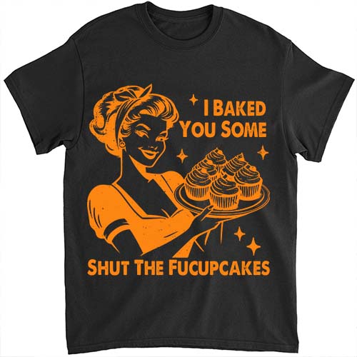 Funny Vintage Housewife I Baked You Some Shut The Fucupcakes T-Shirt LTSP