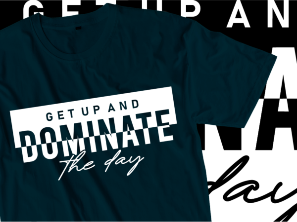 Get up and dominate the day fitness slogan typography t shirt design graphics vector