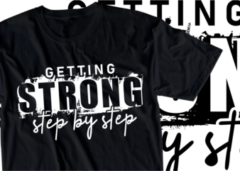 Getting Strong Step By Step, Fitness / GYM Slogan Typography T Shirt Design Graphics Vector