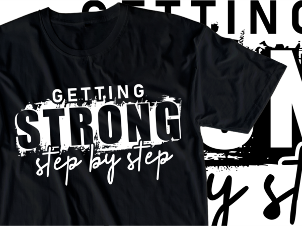 Getting strong step by step, fitness / gym slogan typography t shirt design graphics vector