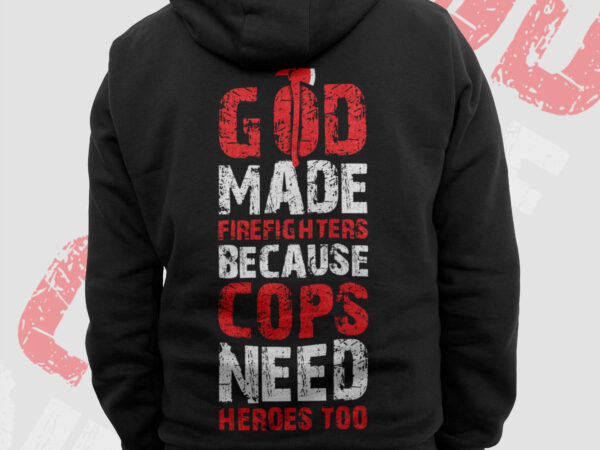 God made firefighters png, fireman png, fathers day png, fire dept sublimation, thin red line gifts t shirt design, firefighting png clipart