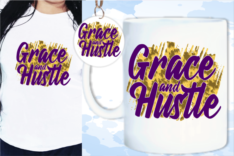 Grace And Hustle Svg, Slogan Quotes T shirt Design Graphic Vector, Inspirational and Motivational SVG, PNG, EPS, Ai,